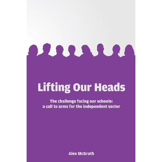 Lifting Our Heads: The challenge facing our schools: a call-to-arms for the independent sector image 0