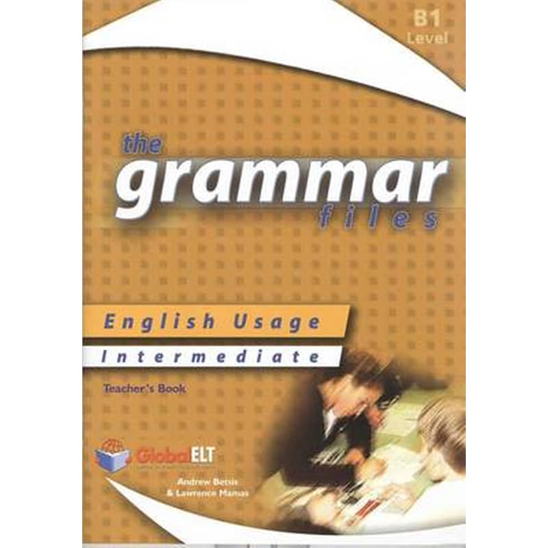The Grammar Files - English Usage - Teachers Book - Intermediate B1 / IELTS 4.0-5.0