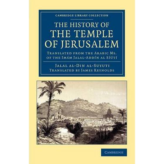 The History of the Temple of Jerusalem The History of the Temple of Jerusalem- Translated from the Arabic Ms. of the Imam Jalal-Addin al Siuti image 0