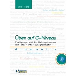 Üben auf C-Niveau. Grammatik - Festigungs- und Vertiefungsübungen mit integrierter Kurzgrammatik (C1;C2)