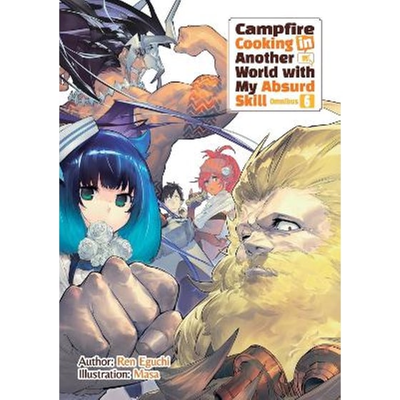 Campfire Cooking in Another World With My Absurd Skill - Omnibus 6 (Light Novel) image 0