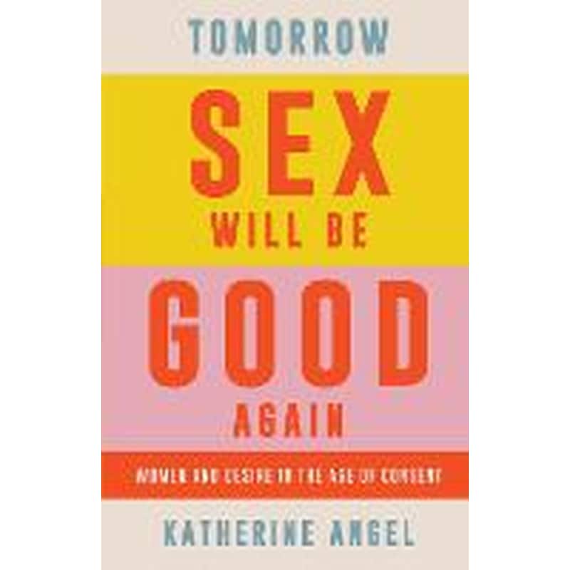 Tomorrow Sex Will Be Good Again