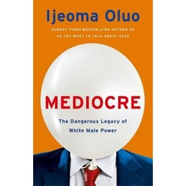 Mediocre : The Dangerous Legacy of White Male Power