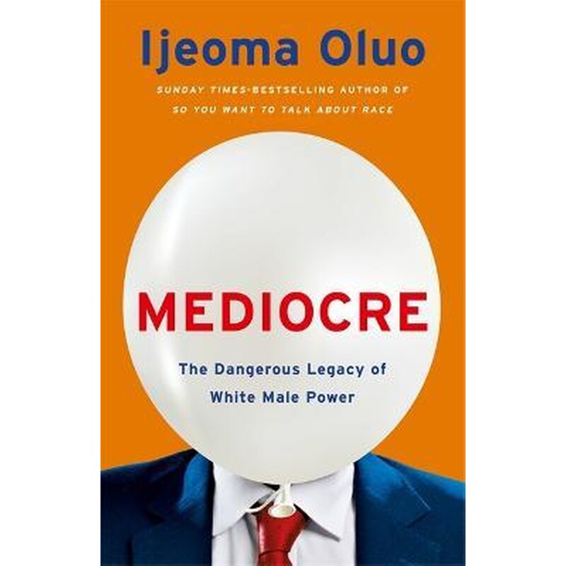 Mediocre : The Dangerous Legacy of White Male Power