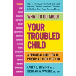 What to Do About Your Troubled Child : A Practical Guide for All Parents at Their Wits' End