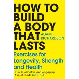 How To Build a Body That Lasts