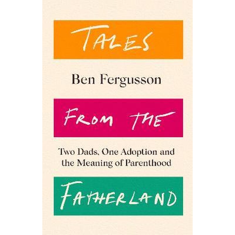 Tales from the Fatherland : Two Dads, One Adoption and the Meaning of Parenthood