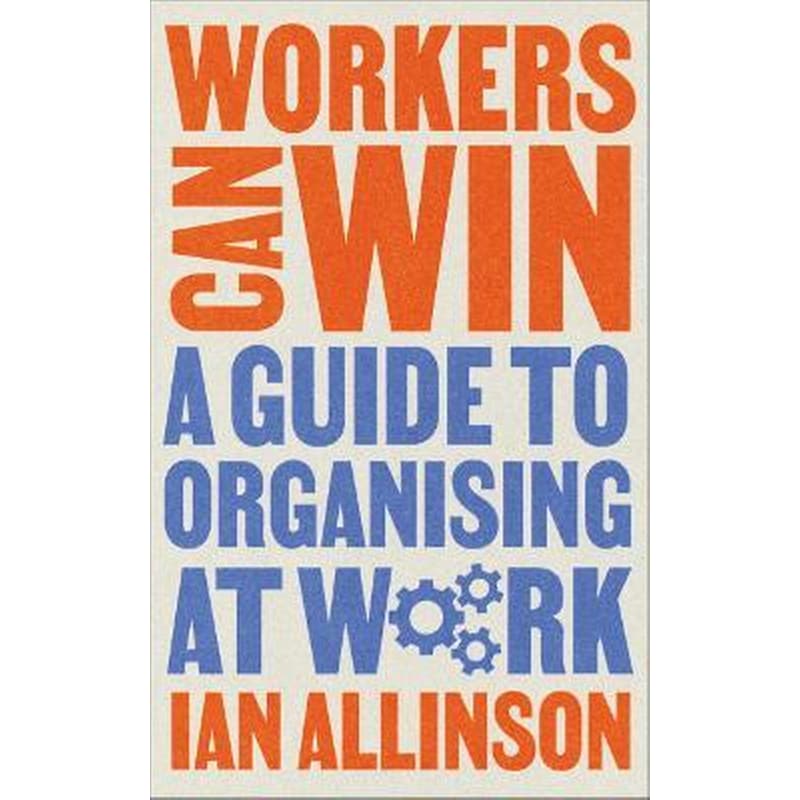 Workers Can Win : A Guide to Organising at Work