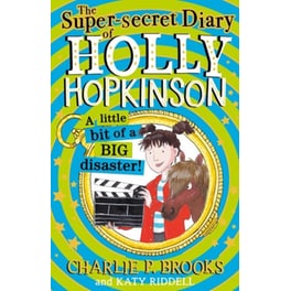 The Super-Secret Diary of Holly Hopkinson: A Little Bit of a Big Disaster