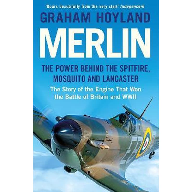 Merlin: The Power Behind the Spitfire, Mosquito and Lancaster: The Story of the Engine That Won the Battle of Britain and WWII