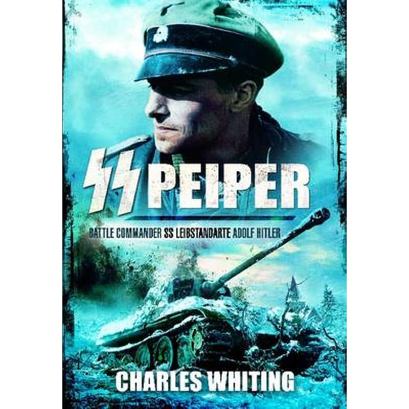 SS Peiper- Battle Commander SS Leibstandarte Adolf Hitler