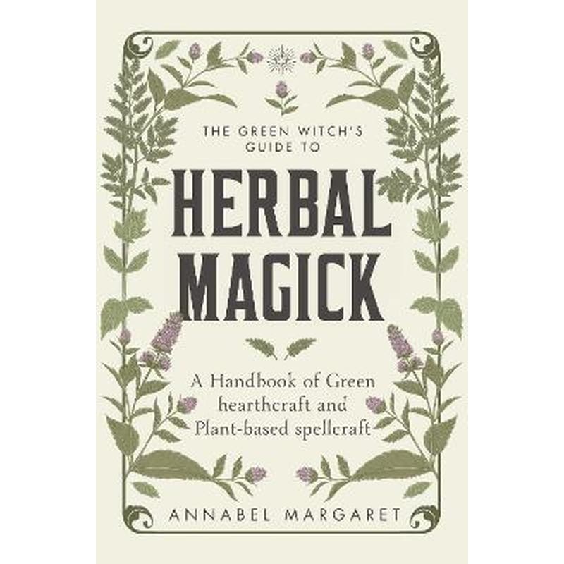 The Green Witchs Guide to Herbal Magick