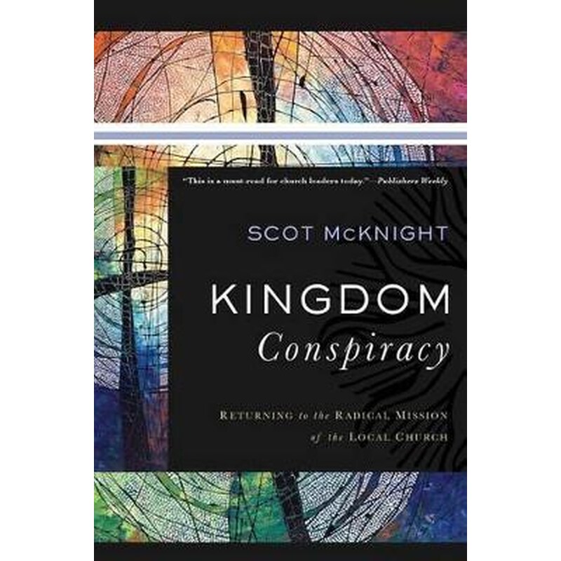 Kingdom Conspiracy - Returning to the Radical Mission of the Local Church
