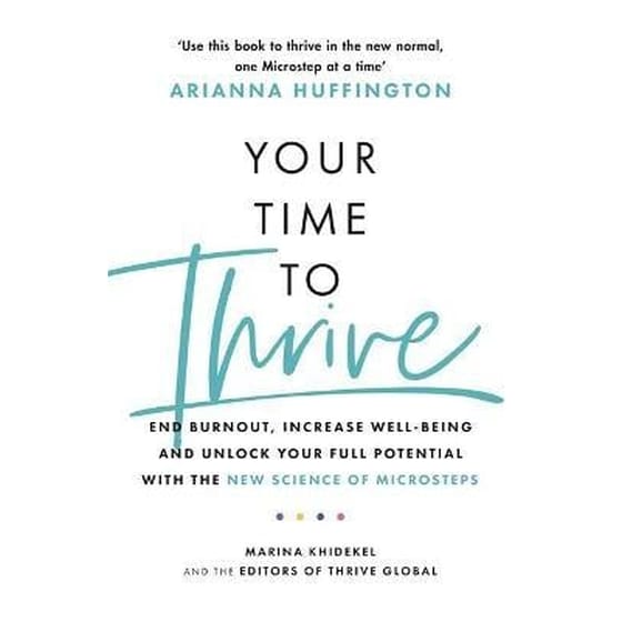 Your Time to Thrive : End Burnout Increase Well-being and Unlock Your Full Potential with the New Science of Microsteps image 0