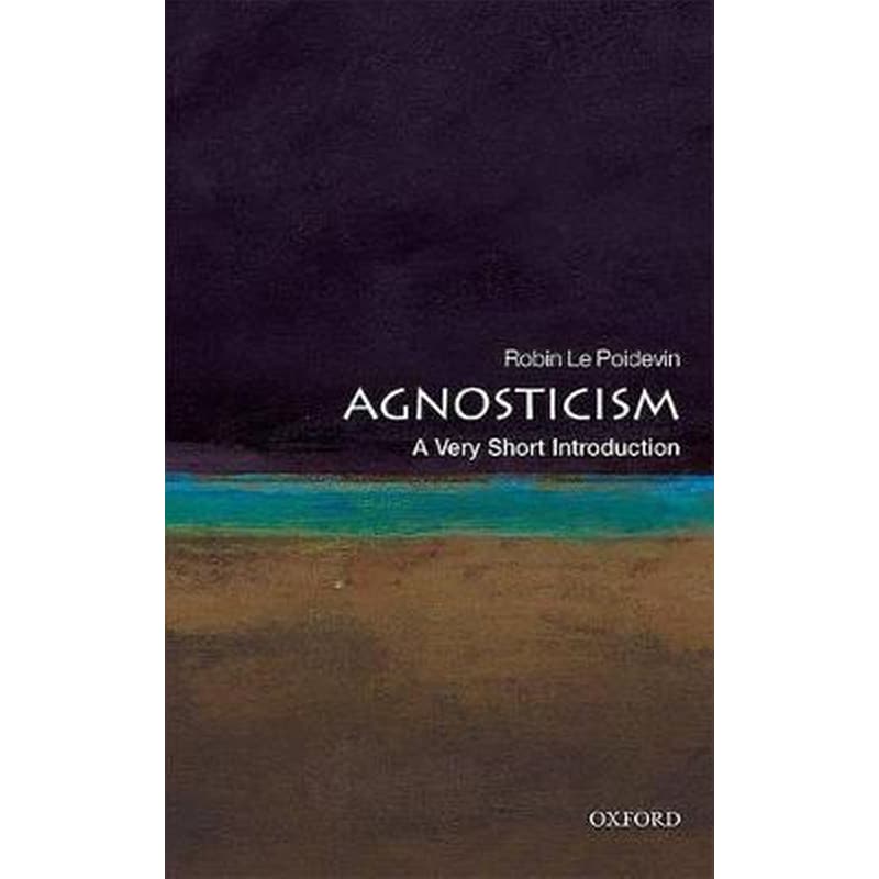 Agnosticism- A Very Short Introduction 0577807