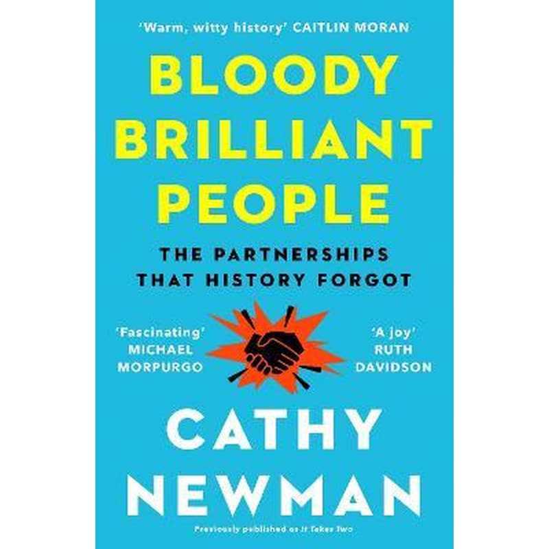 Bloody Brilliant People : The Couples and Partnerships That History Forgot