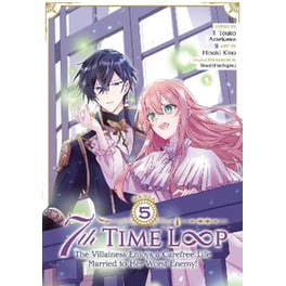 7th Time Loop: The Villainess Enjoys a Carefree Life Married to Her Worst Enemy! (Manga) Vol. 5