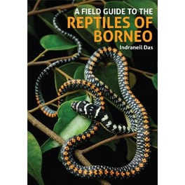 A Field Guide to the Reptiles of Borneo