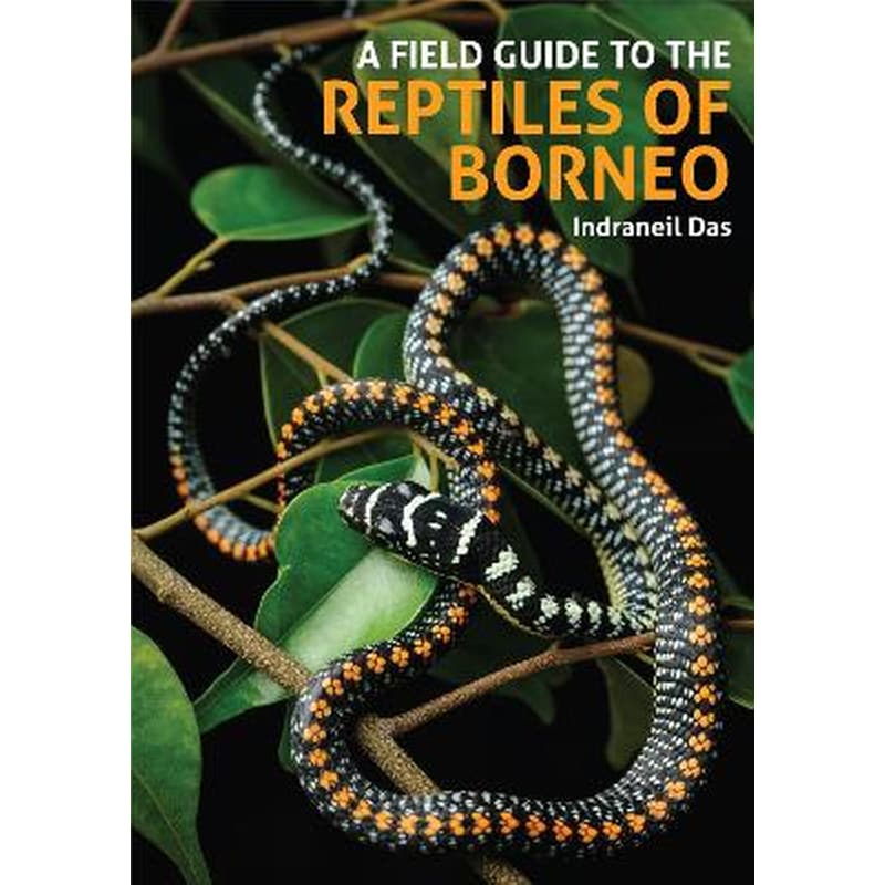 A Field Guide to the Reptiles of Borneo