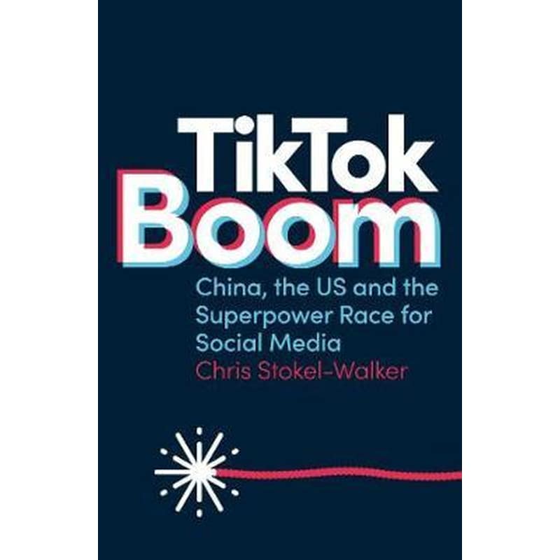 TikTok Boom : Chinas Dynamite App and the Superpower Race for Social Media