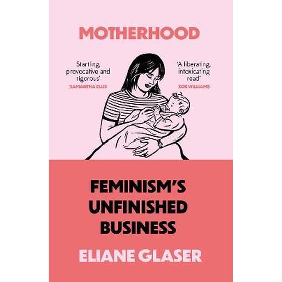 Motherhood : Feminism'S Unfinished Business image 0