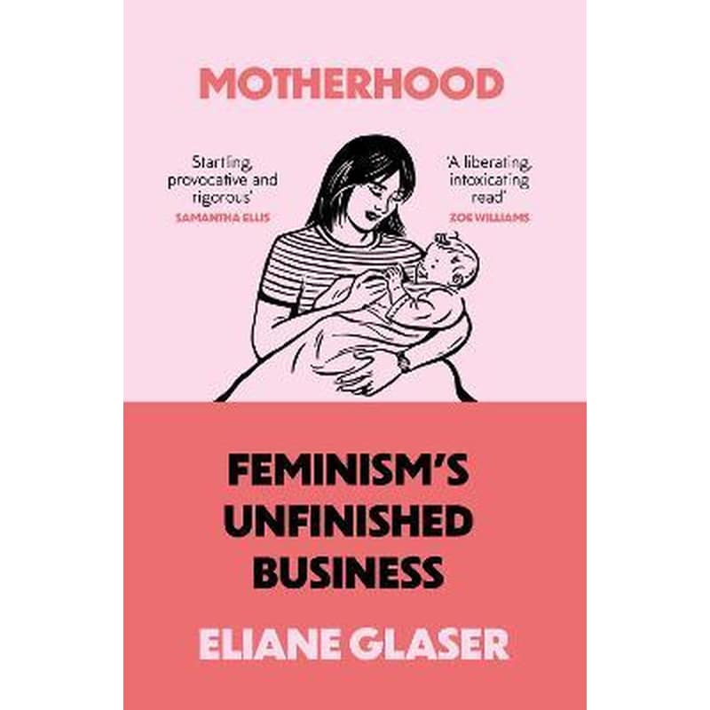 Motherhood : FeminismS Unfinished Business