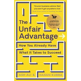 The Unfair Advantage : BUSINESS BOOK OF THE YEAR AWARD-WINNER: How You Already Have What It Takes to Succeed