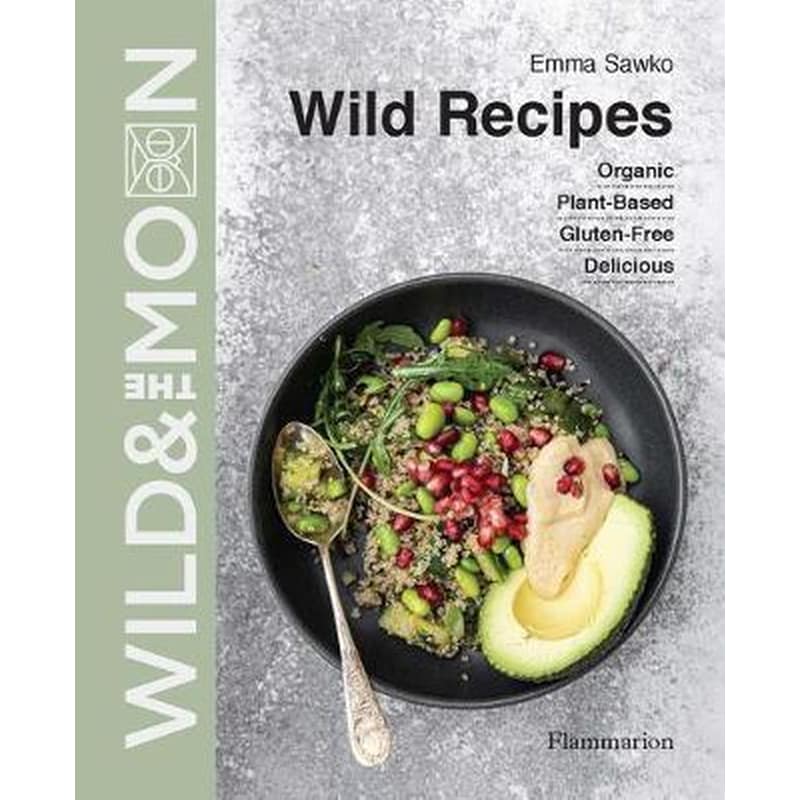 Wild Recipes : Plant-Based, Organic, Gluten-Free, Delicious