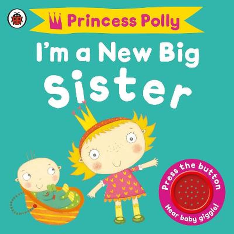 Im a New Big Sister: A Princess Polly book
