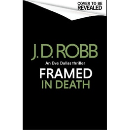 Framed In Death: An Eve Dallas thriller (In Death 61)