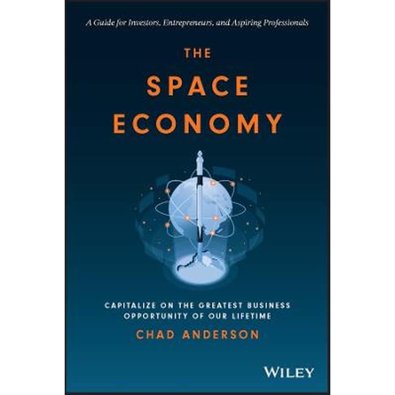 Space Economy: Capitalize on the Greatest Busi ness Opportunity of Our Lifetime