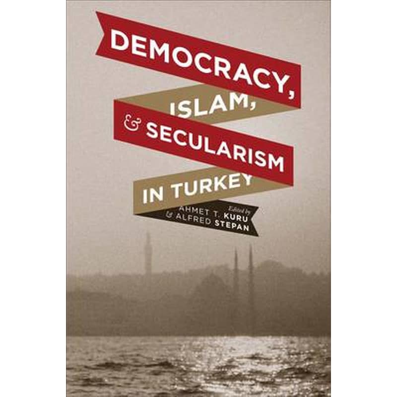 Democracy, Islam, and Secularism in Turkey