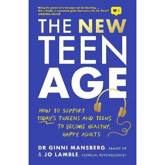 The New Teen Age : How to support today's tweens and teens to become healthy, happy adults image 0