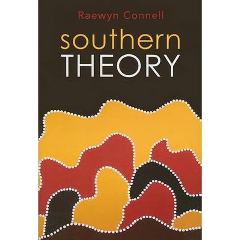 Southern Theory - Social Science and the Global Dynamics of Knowledge
