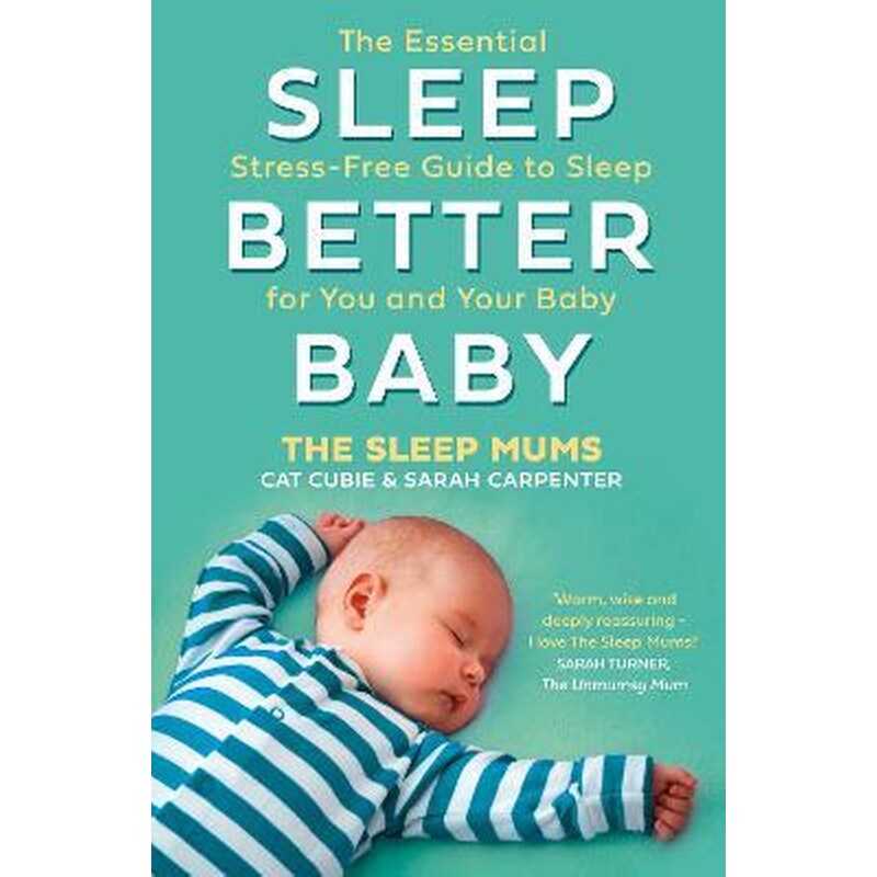 Sleep Better, Baby : The Essential Stress-Free Guide to Sleep for You and Your Baby
