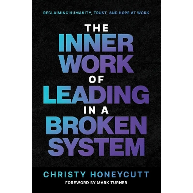 The Inner Work of Leading in a Broken System