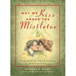 Why We Kiss under the Mistletoe : Christmas Traditions Explained
