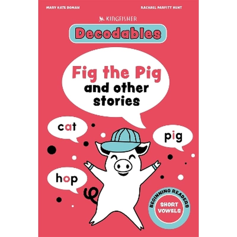 Kingfisher Decodables Fig the Pig: Short Vowels 1