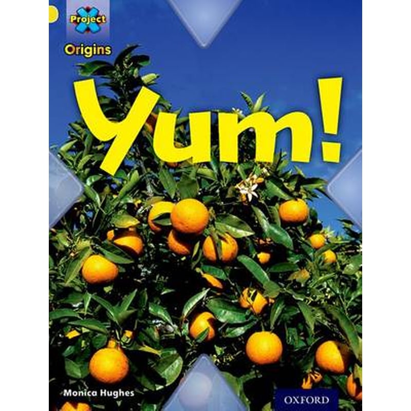 Project X Origins: Yellow Book Band, Oxford Level 3: Food: Yum!