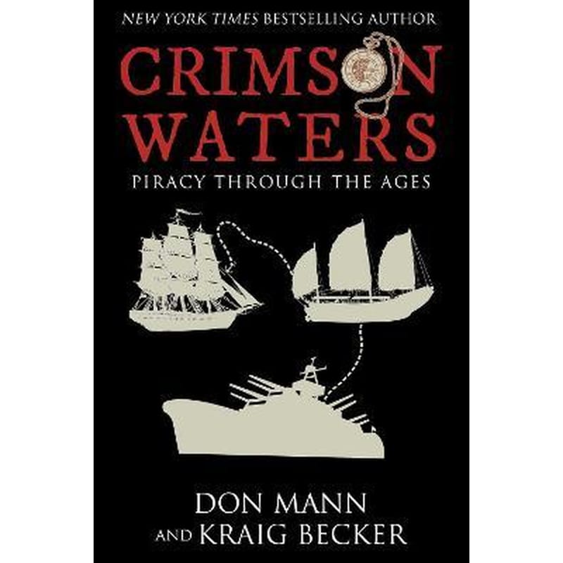 Crimson Waters : True Tales of Adventure. Looting, Kidnapping, Torture, and Piracy on the High Seas