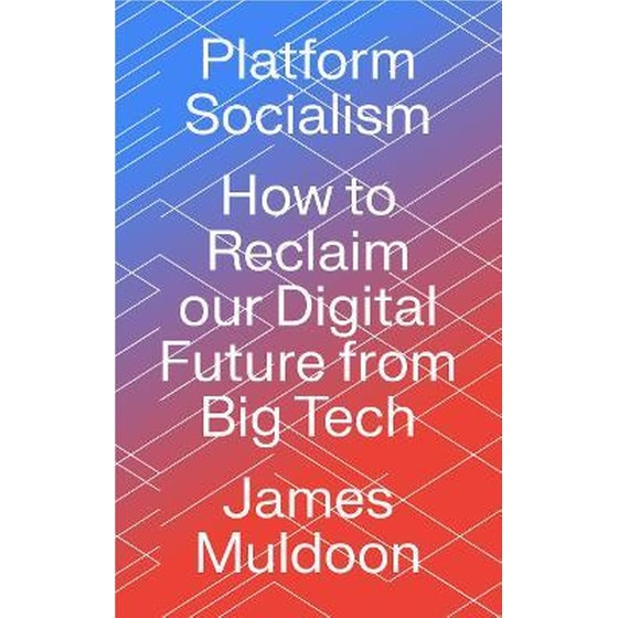 Platform Socialism : How to Reclaim our Digital Future from Big Tech image 0