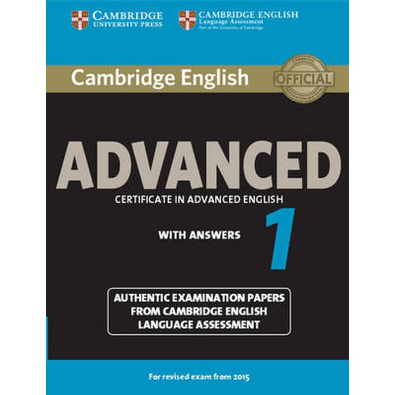 Cambridge English Advanced 1 for Revised Exam from 2015 Students Book with Answers Cambridge English Advanced 1 for Revised Exam from 2015 Students Book with Answers- Authentic Examination Papers from Cambridge English Language Assessment 0954278