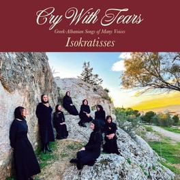 Cry With Tears: Greek-Albanian Songs Of Many Voice