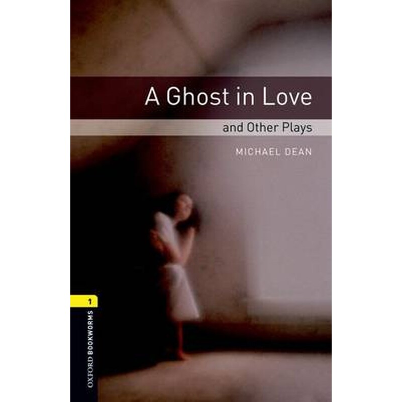 Oxford Bookworms Library: Level 1:: A Ghost in Love and Other Plays