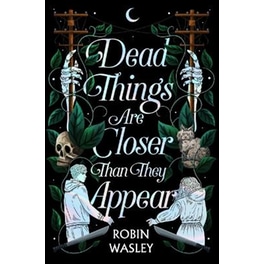 Dead Things Are Closer Than They Appear