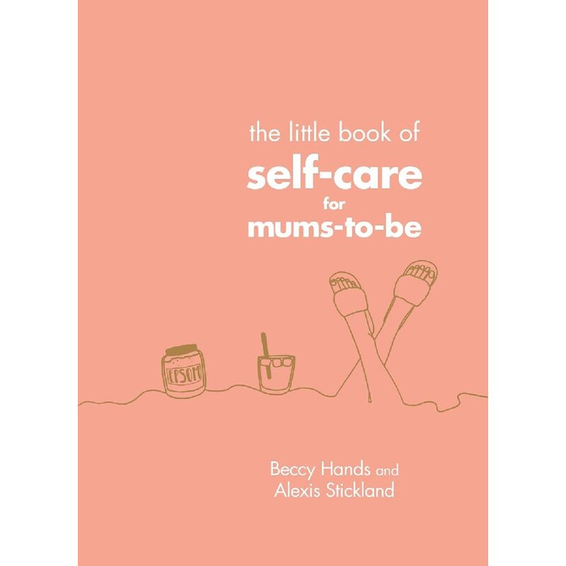 The Little Book of Self-Care for Mums-To-Be