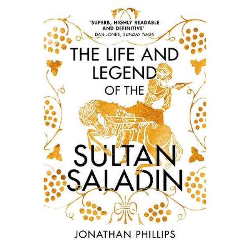 The Life and Legend of the Sultan Saladin