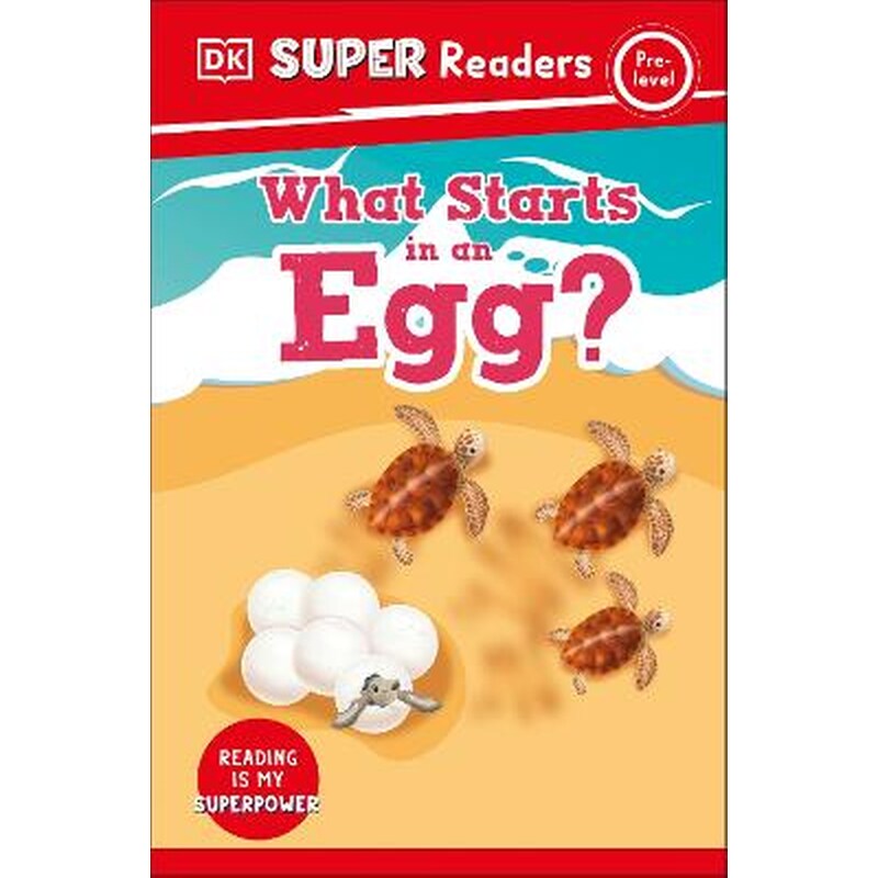 DK Super Readers Pre-Level What Starts in an Egg?