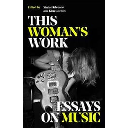 This Woman's Work : Essays on Music