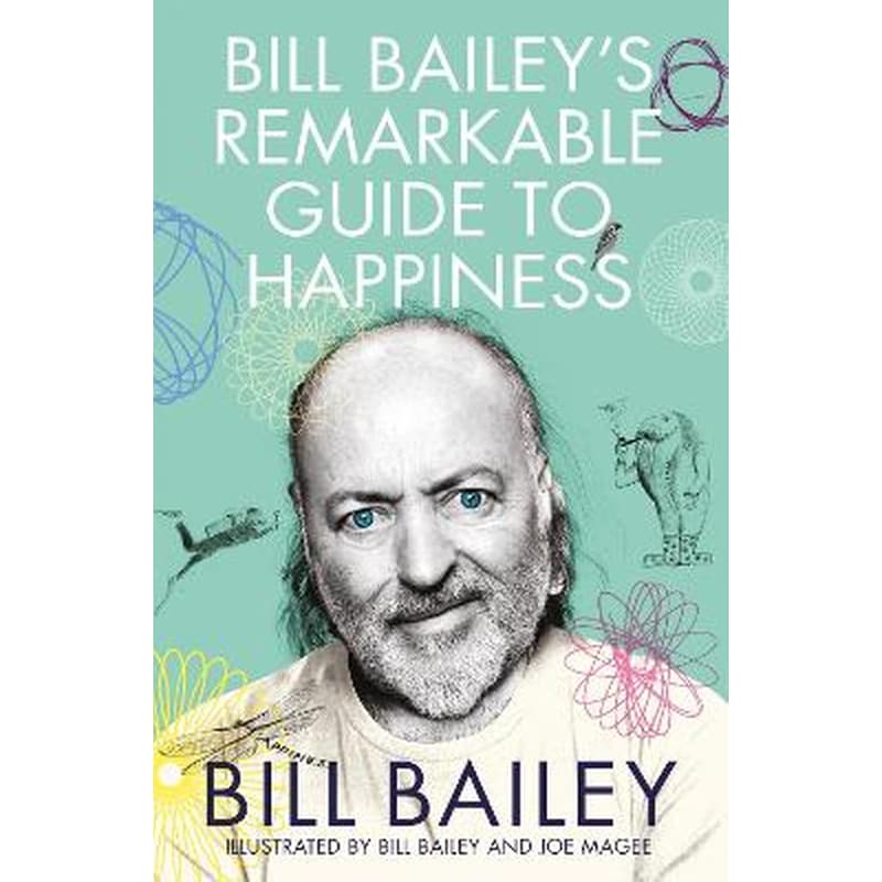 Bill Baileys Remarkable Guide to Happiness